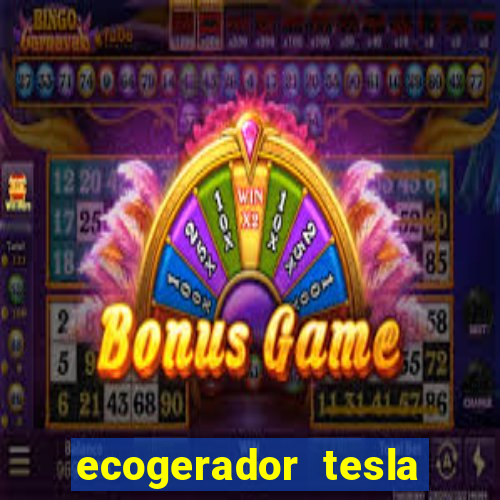 ecogerador tesla reclame aqui